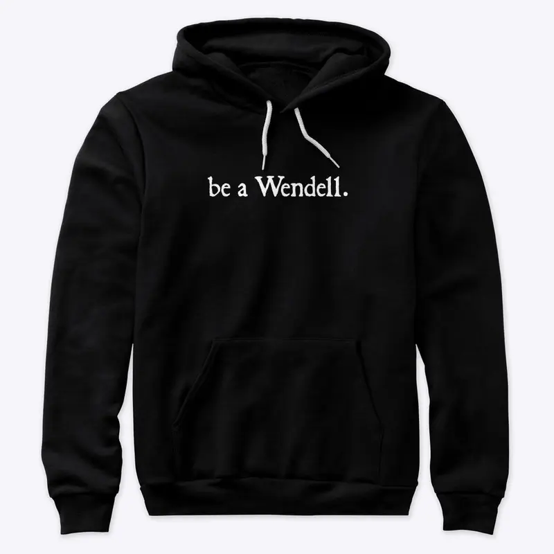 be a Wendell.