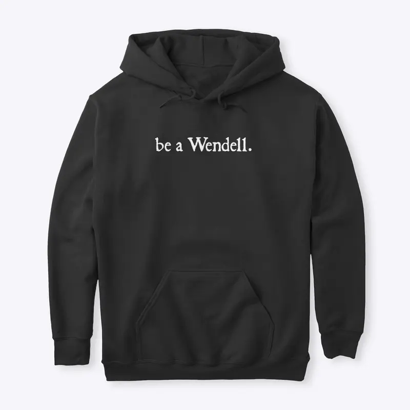 be a Wendell.