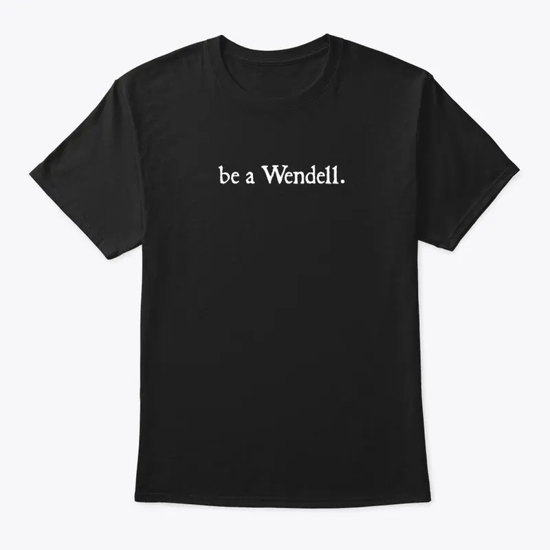 be a Wendell.