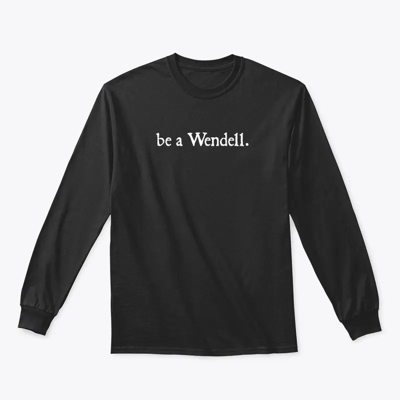 be a Wendell.