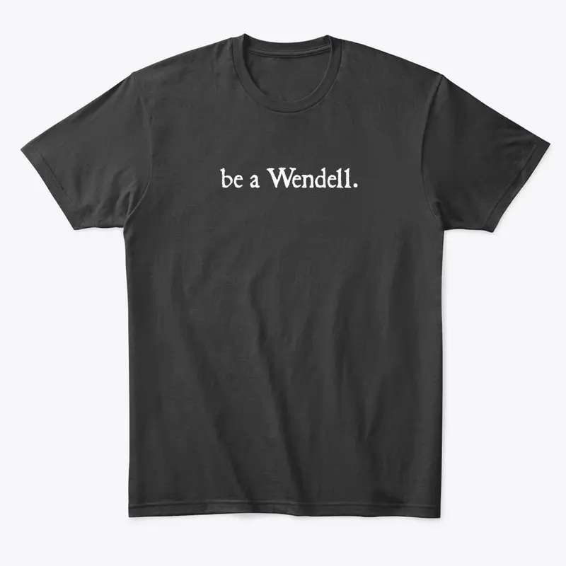 be a Wendell.